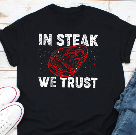 In Steak We Trust Shirt, Mr. Steak Shirt, Steak Lovers Gift, Beef Steak Shirt, Ribeye Steak Shirt, Grilling Steak Shirt, Meat Lovers Shirt