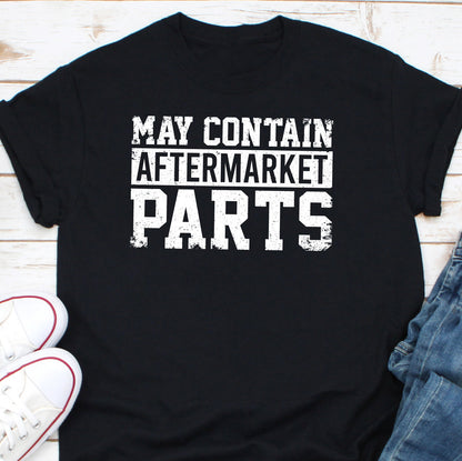 May Contain Aftermarket Parts Shirt, Joint Replacement Shirt, Organ Transplant Shirt, Organ Donation Shirt, Implant Pacemaker Shirt