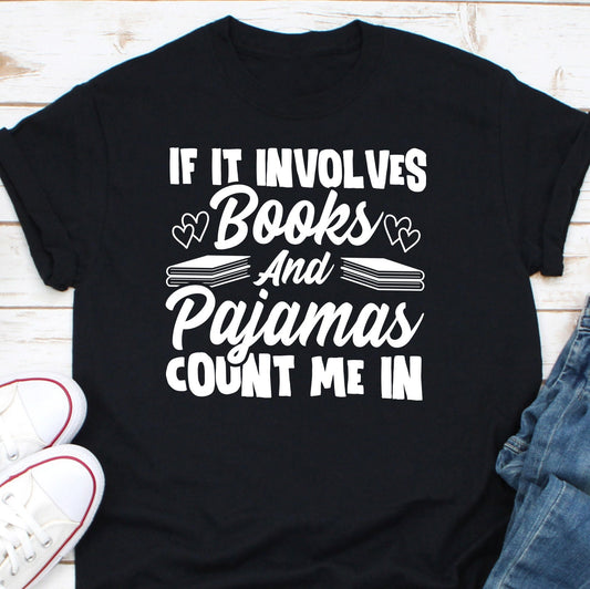 If It Involves Pajamas Count Me In Shirt, Book Nerd Shirt, Book Reading Shirt, Bookworm Shirt, Book Reader Shirt, Library Shirt, Book Lover